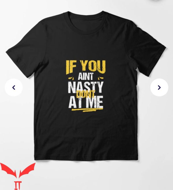 If You Aint Nasty Dont At Me T-Shirt Aint Nasty Tee Trending