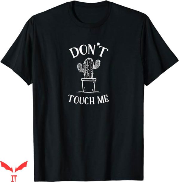If You Aint Nasty Dont At Me T-Shirt Do Not Touch Me Cactus