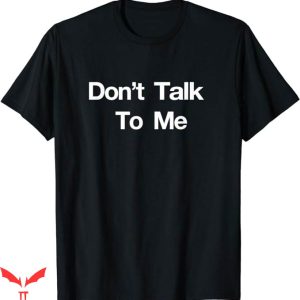 If You Aint Nasty Dont At Me T-Shirt Dont Talk To Me Tee