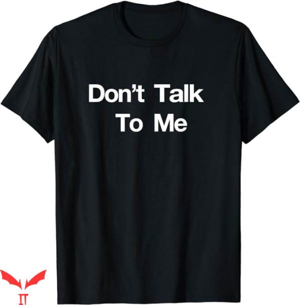 If You Aint Nasty Dont At Me T-Shirt Dont Talk To Me Tee