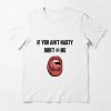 If You Aint Nasty Dont At Me T-Shirt Empowering Pride TShirt