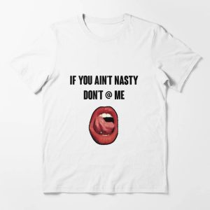 If You Aint Nasty Dont At Me T-Shirt Empowering Pride TShirt