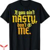 If You Aint Nasty Dont At Me T-Shirt Feminists Tee Trending