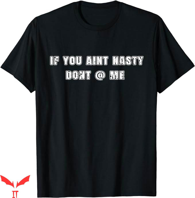 If You Aint Nasty Dont At Me T-Shirt Gift For A Feminists If You Aint Nasty Dont At Me T-Shirt Gift For A Feminists