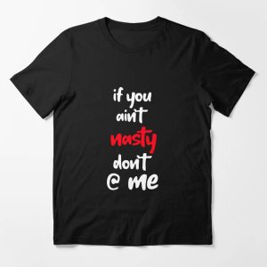 If You Aint Nasty Dont At Me T-Shirt Nasty Mood Tee Trending
