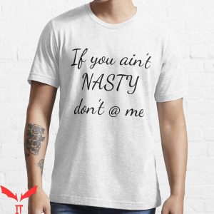 If You Aint Nasty Dont At Me T-Shirt Trending