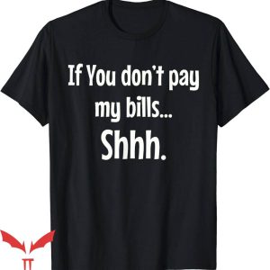 If You Don’t Pay My Bills T-Shirt Do Not Pay My Bills Shhh