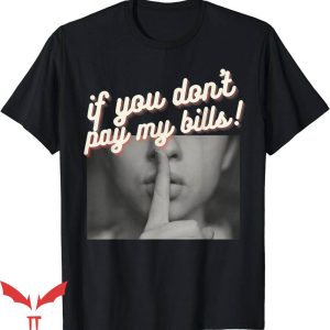 If You Don’t Pay My Bills T-Shirt Funny Saying If You Shirt
