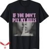 If You Don’t Pay My Bills T-Shirt If You Dont Sign Trending