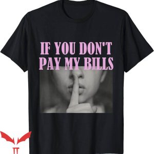 If You Don’t Pay My Bills T-Shirt If You Dont Sign Trending