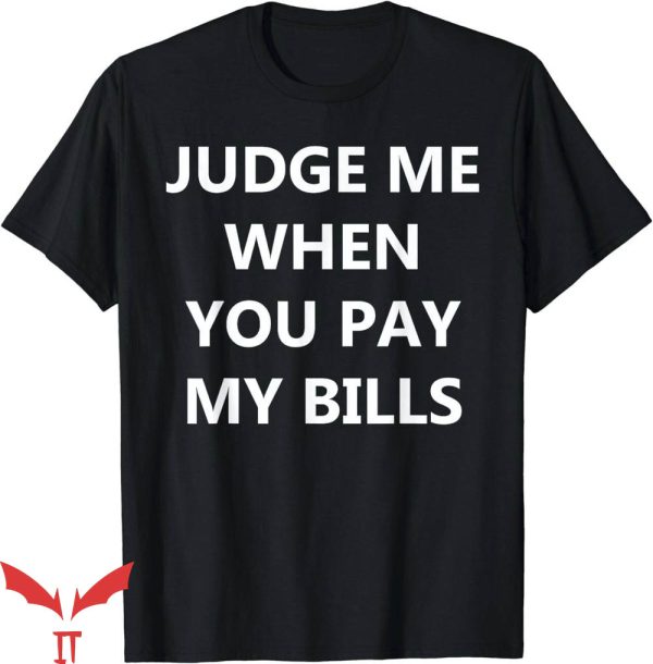 If You Don’t Pay My Bills T-Shirt Judge Me When You Pay
