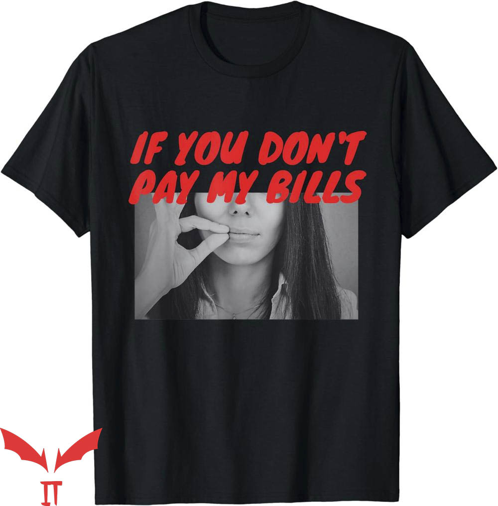 If You Don't Pay My Bills T-Shirt Saying Humor Trending If You Don't Pay My Bills T-Shirt Saying Humor Trending