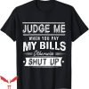 If You Don’t Pay My Bills T-Shirt Shut Up Funny Tee Shirt