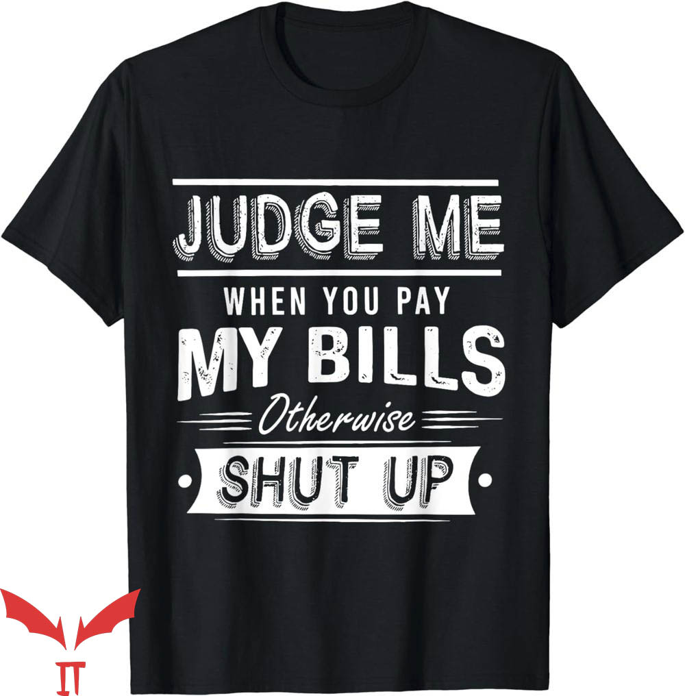 If You Don't Pay My Bills T-Shirt Shut Up Funny Tee Shirt If You Don't Pay My Bills T-Shirt Shut Up Funny Tee Shirt