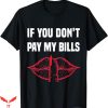If You Don’t Pay My Bills T-Shirt Trending