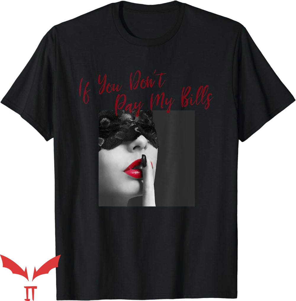 If You Don't Pay My Bills T-Shirt Women Shhh Slogan Figure If You Don't Pay My Bills T-Shirt Women Shhh Slogan Figure