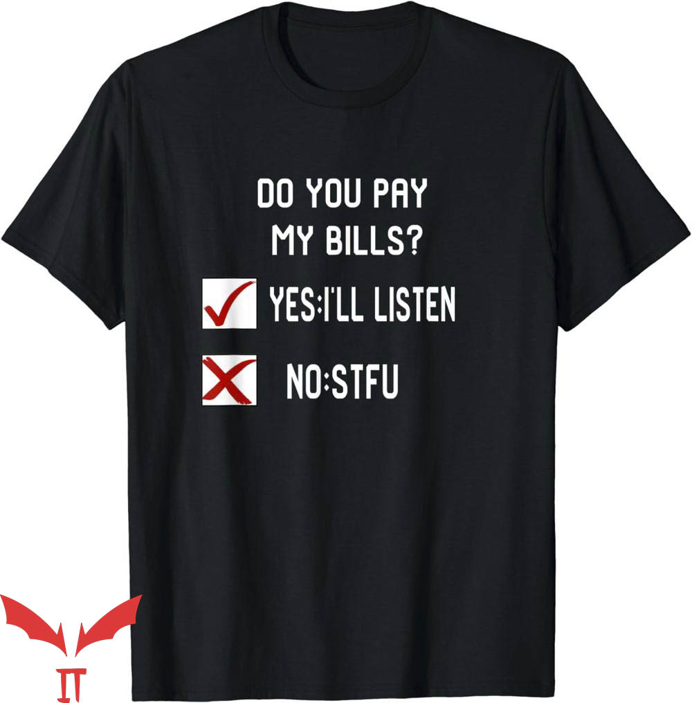 If You Don't Pay My Bills T-Shirt Yes I'll Listen Trending If You Don't Pay My Bills T-Shirt Yes I'll Listen Trending