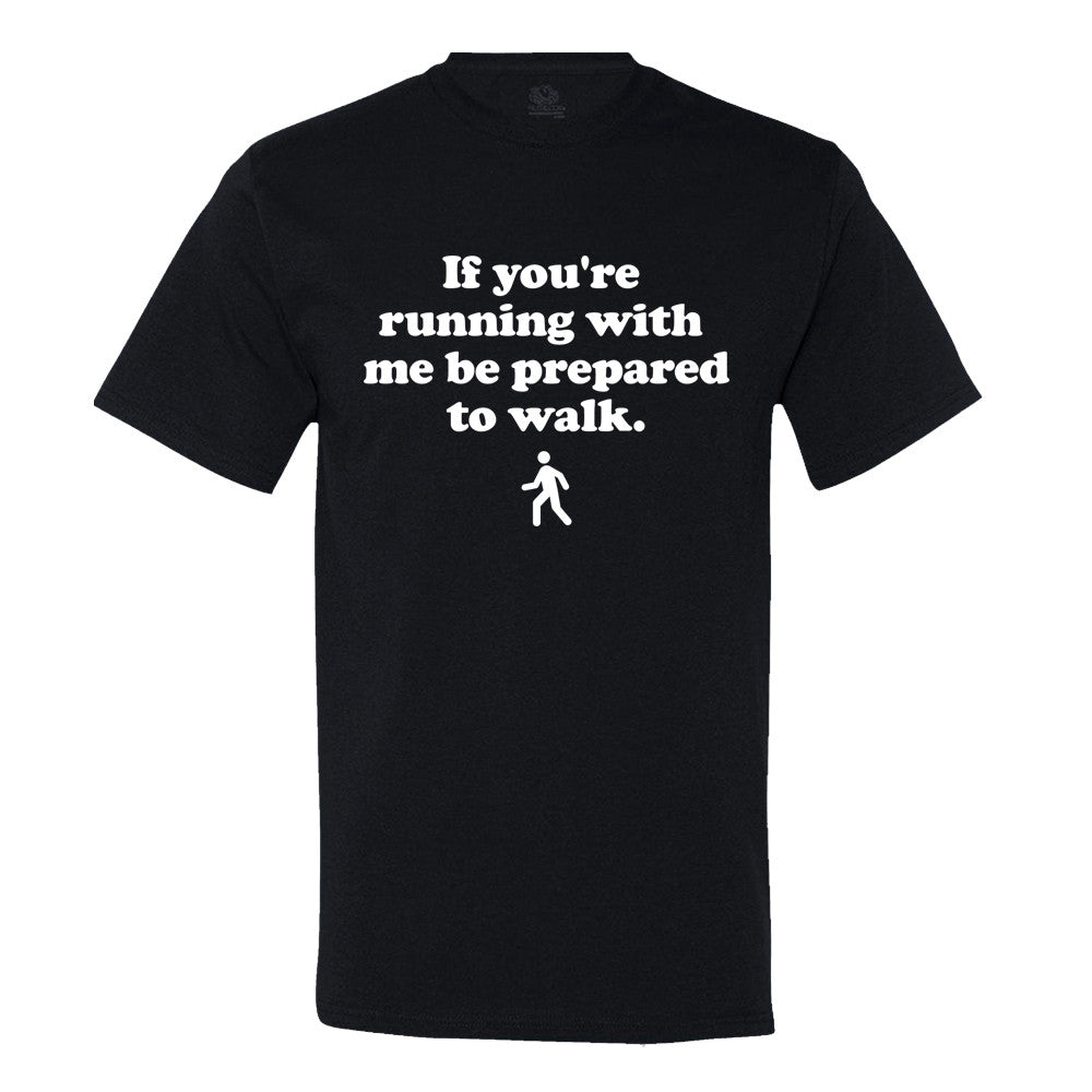 If You'Re Running With Me, Be Prepared To Walk T-Shirt If You'Re Running With Me, Be Prepared To Walk T-Shirt