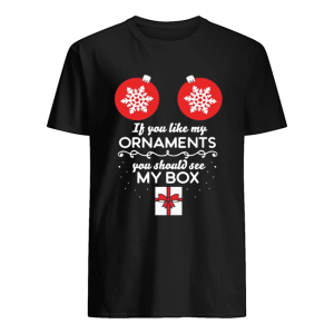 If you like my Ornaments you should see my box Christmas Offcial T-Shirt