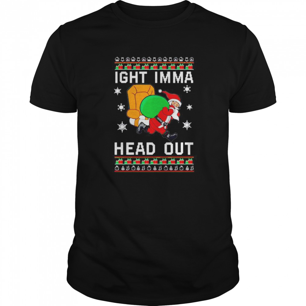 Ight Imma Head Out Christmas shirt Ight Imma Head Out Christmas shirt