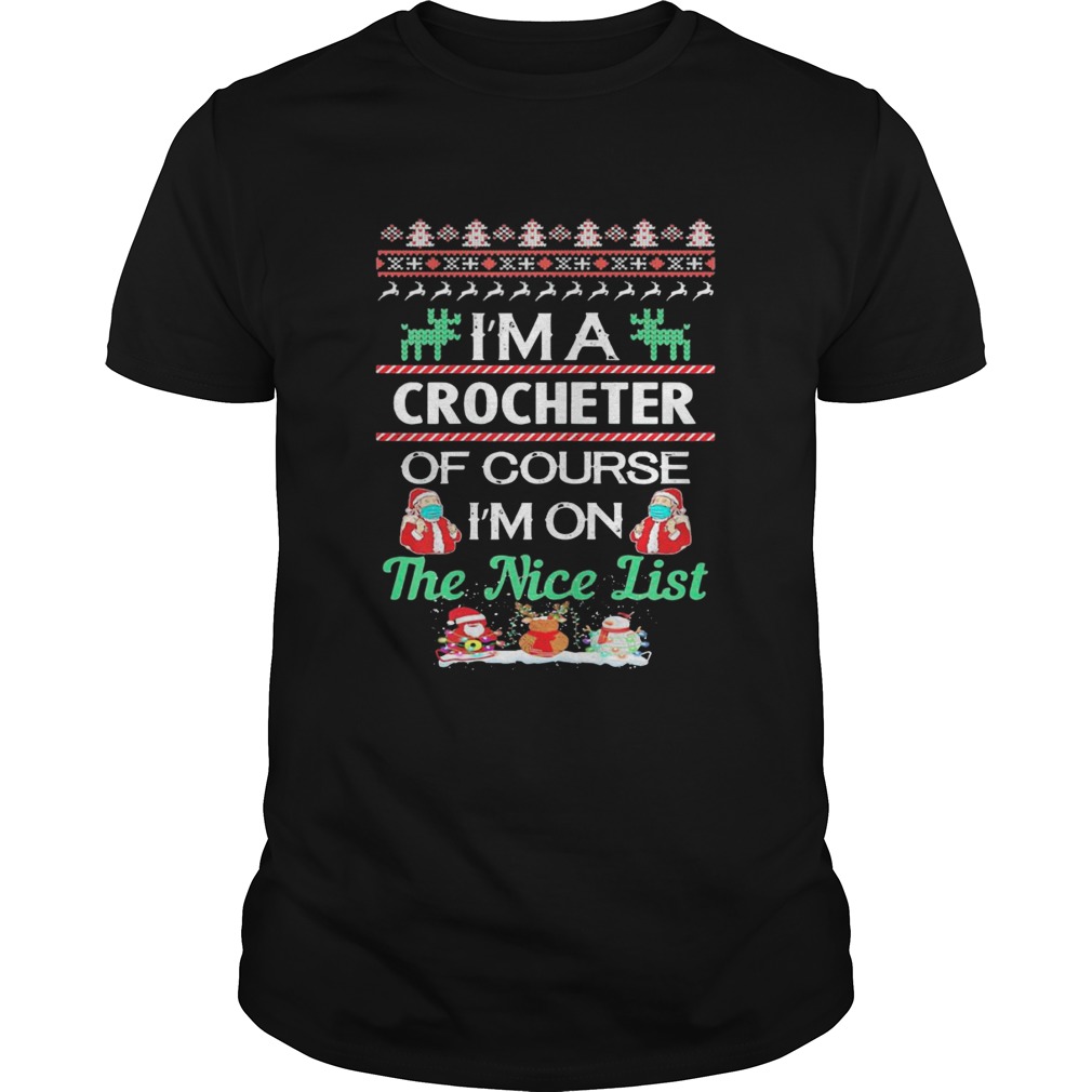Im A Crocheter Of Course Im On The Nice List Ugly Christmas shirt Im A Crocheter Of Course Im On The Nice List Ugly Christmas shirt
