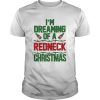 Im Dreaming Of A Redneck Christmas shirt