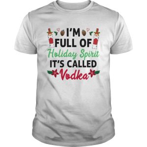 Im Full Of Holiday Spirit Its Called Vodka shirt
