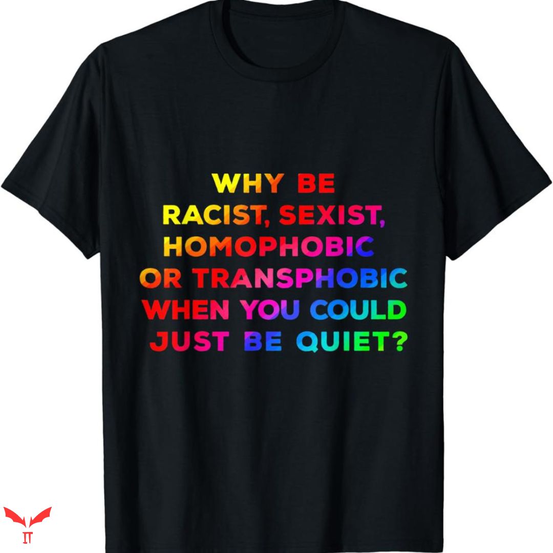 Im Homophobic T-shirt Be Quiet Im Homophobic T-shirt Be Quiet