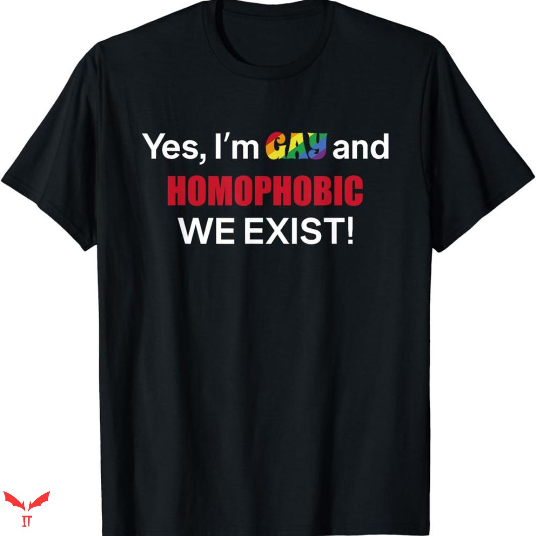 Im Homophobic T-shirt We Exist Im Homophobic T-shirt We Exist