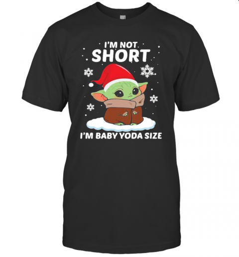 Im Not Short Im Baby Yoda Size Christmas 2020 T-Shirt Im Not Short Im Baby Yoda Size Christmas 2020 T-Shirt