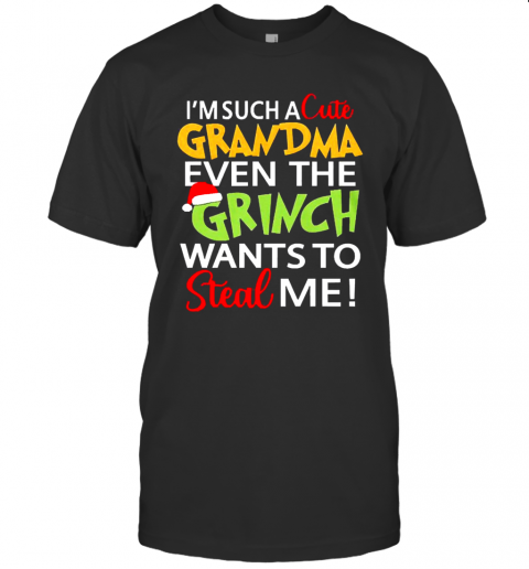 Im Such A Cute Grandma Even The Grinch Wants To Steal Me Christmas T-Shirt Im Such A Cute Grandma Even The Grinch Wants To Steal Me Christmas T-Shirt