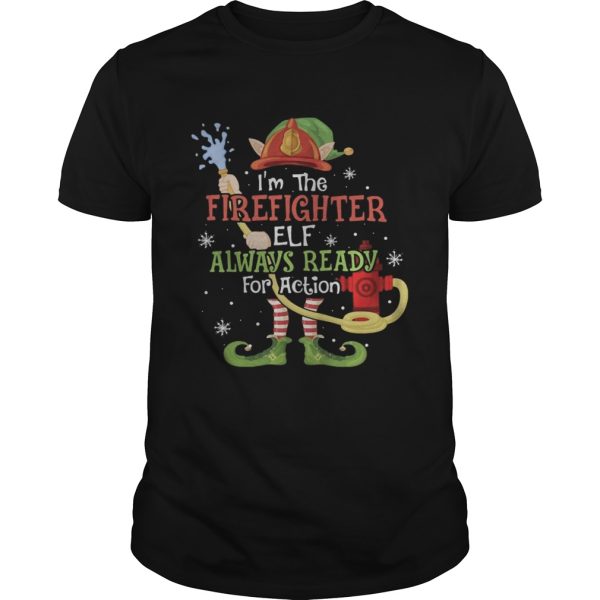 Im The Firefighter Elf Always Ready For Action Christmas shirt