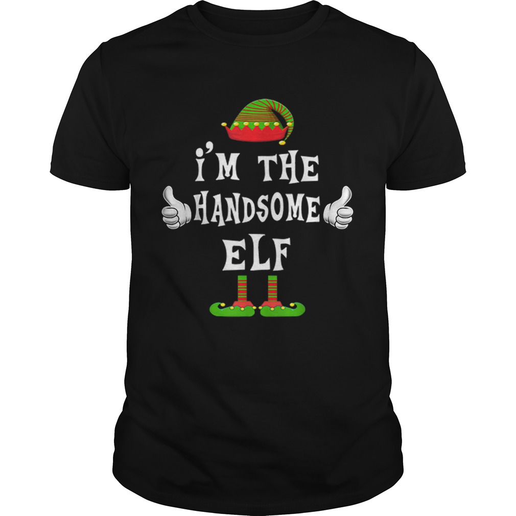 Im The Handsome Elf Matching Family Funny Christmas Gift shirt Im The Handsome Elf Matching Family Funny Christmas Gift shirt