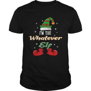 Im The Whatever Elf Christmas shirt