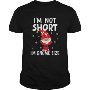Im not short Im Gnome size Christmas shirt