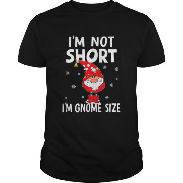 Im not short Im Gnome size Christmas shirt