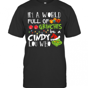 In A World Full Of Grinches Be A Cindy Lou Who Christmas T-Shirt