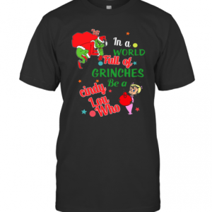 In A World Full Of Grinches Be A Cindy Lou Who T-Shirt