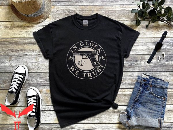 In Glock We Trust T-Shirt