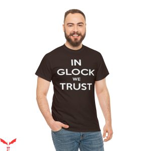 In Glock We Trust T-Shirt Classic Words Quote Trendy