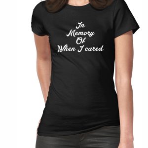In Memory, Of When I Cared T-Shirt T-Shirt