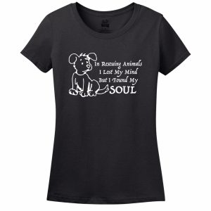 In Rescuing Animals I Lost My Mind But I Found My Soul Women’s T-Shirt