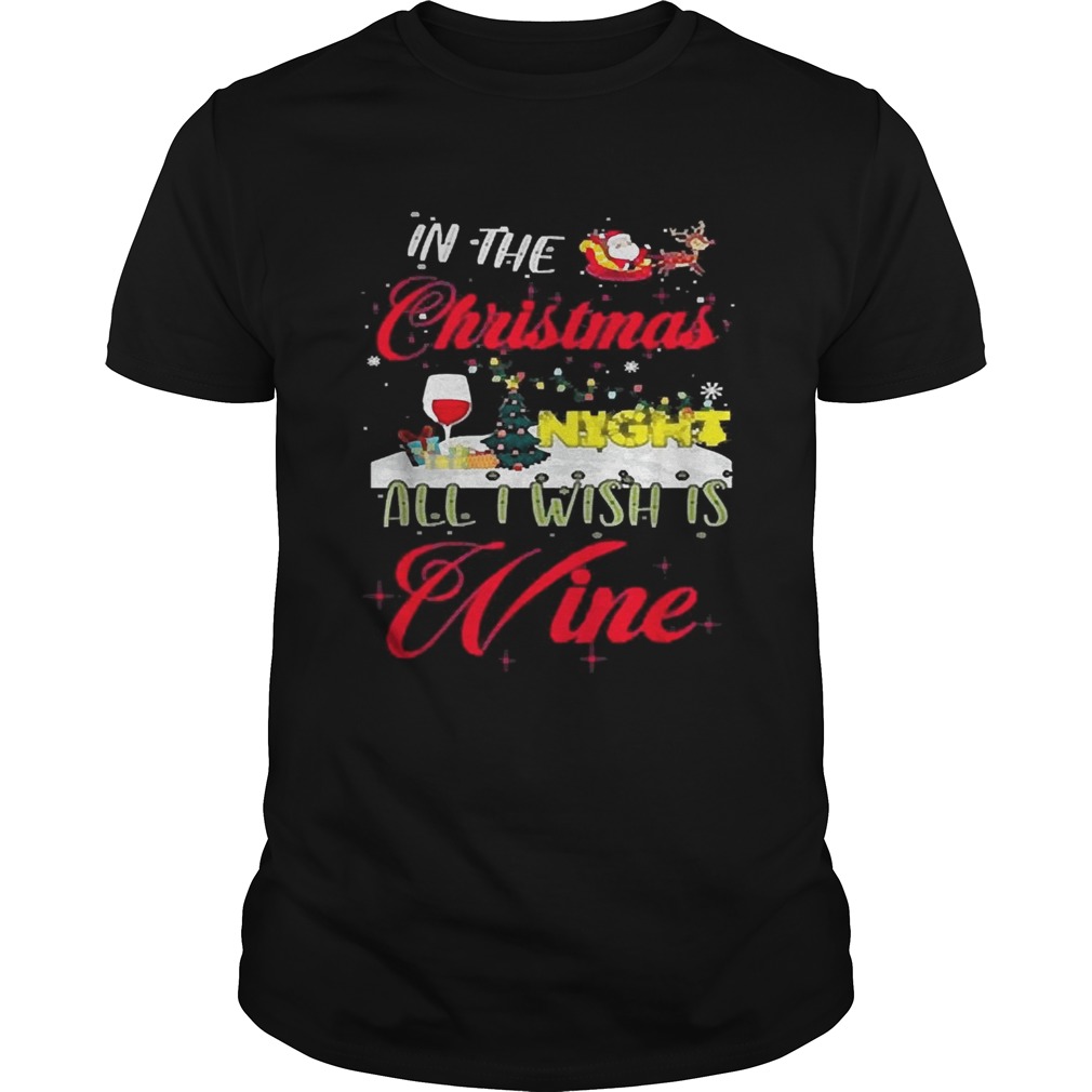 In the Christmas night all I wish is wine shirt In the Christmas night all I wish is wine shirt