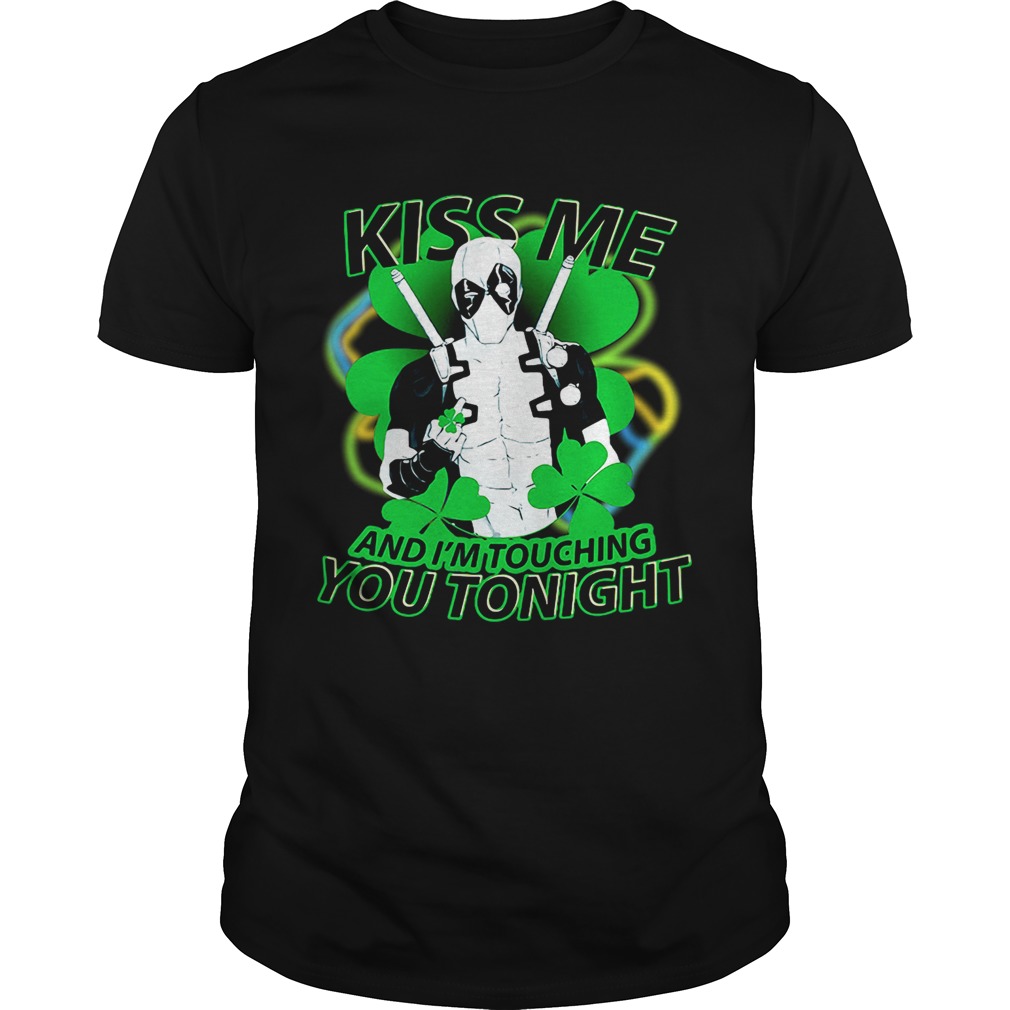 Irish Deadpool kiss me and I’m touching you tonight shirt Irish Deadpool kiss me and I’m touching you tonight shirt