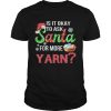 Is It Okay To Ask Santa For More Yarn Crochet thirt