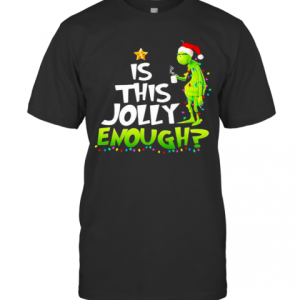 Is This Jolly Enough Christmastree Grinch Xmas T-Shirt