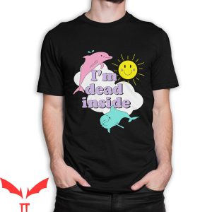 It Lives Inside T-Shirt I’m Dead Inside Happy Dolphins Funny