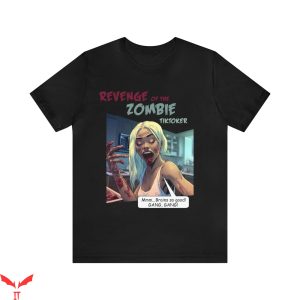 It Lives Inside T-Shirt Revenge Of The Zombie Tiktoker