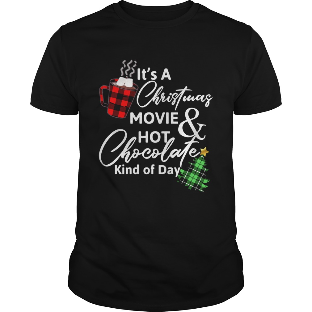 ItS A Christmas MovieHot Chocolate Kind Of Day Christmas Movie tshirt ItS A Christmas MovieHot Chocolate Kind Of Day Christmas Movie tshirt