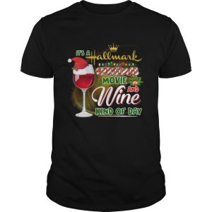 Its A Hallmark Christmas Movie And Wine Kind Of Day shirt